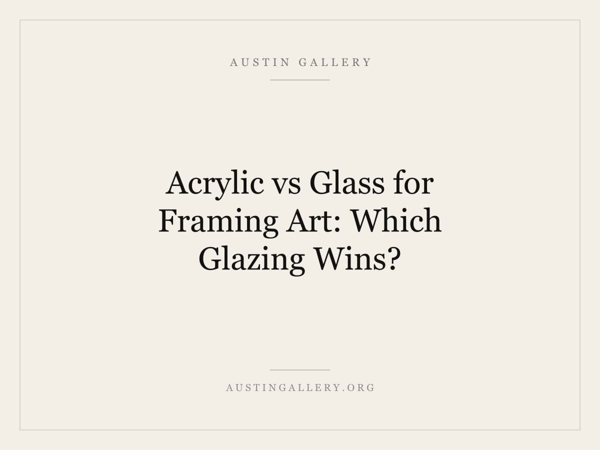 Acrylic vs Glass for Framing Art: Which Glazing Wins?
