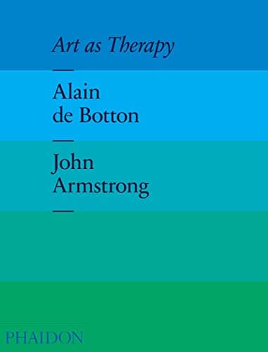 Art as Therapy by Alain de Botton & John Armstrong / Phaidon